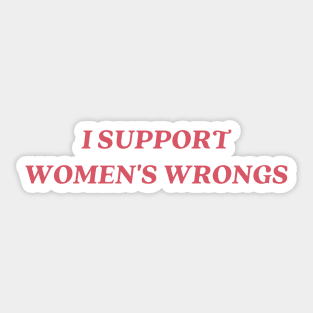 I support womens wrongs Sticker